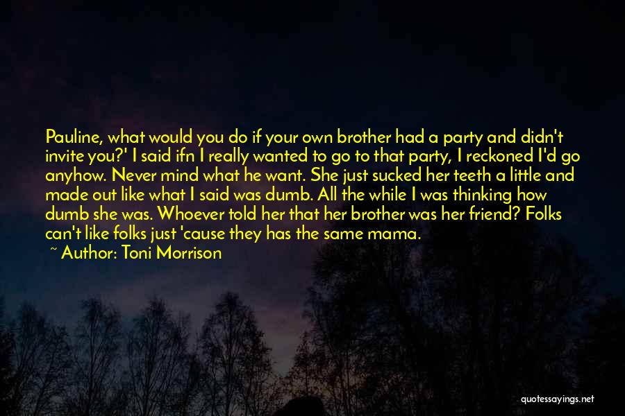 Best Friend Who Is Like A Brother Quotes By Toni Morrison