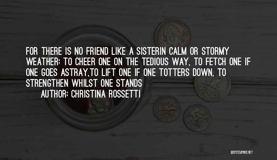 Best Friend Who Is Like A Sister Quotes By Christina Rossetti