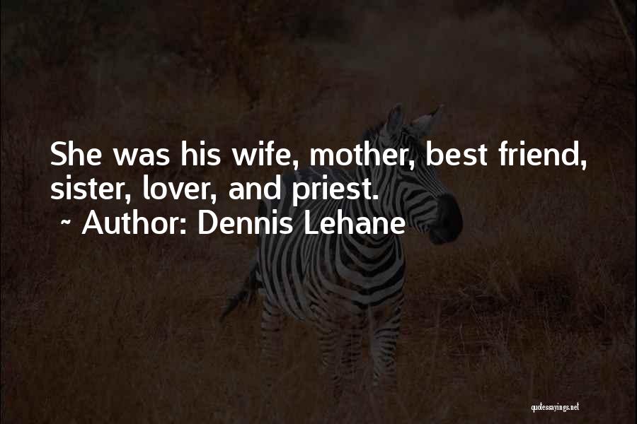 Best Friend Wife Quotes By Dennis Lehane