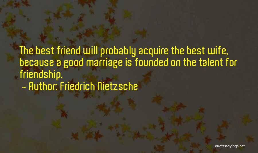 Best Friend Wife Quotes By Friedrich Nietzsche
