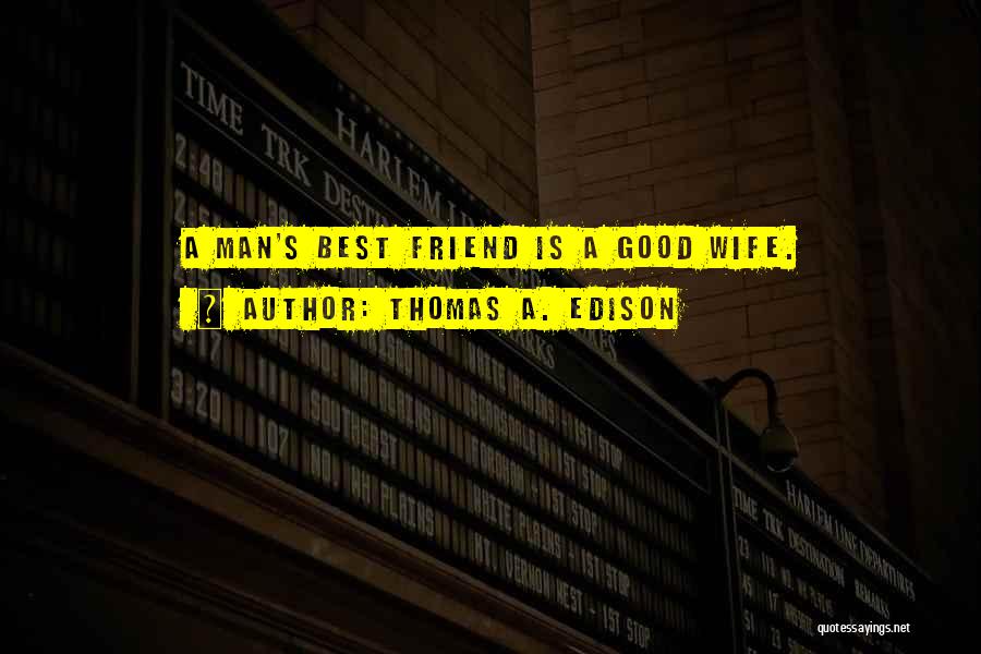 Best Friend Wife Quotes By Thomas A. Edison
