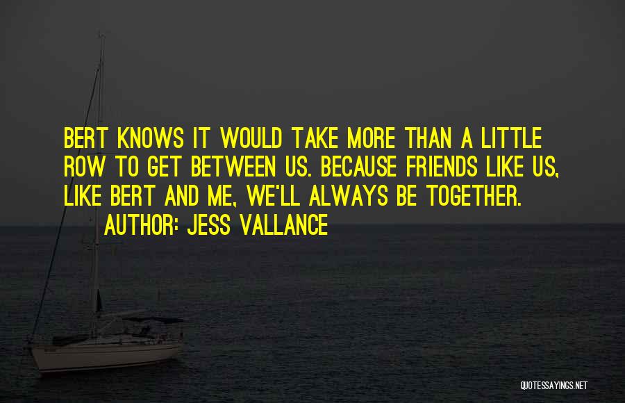 Best Friends Always Together Quotes By Jess Vallance