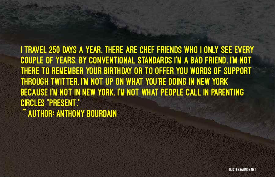 Best Friends And Birthday Quotes By Anthony Bourdain