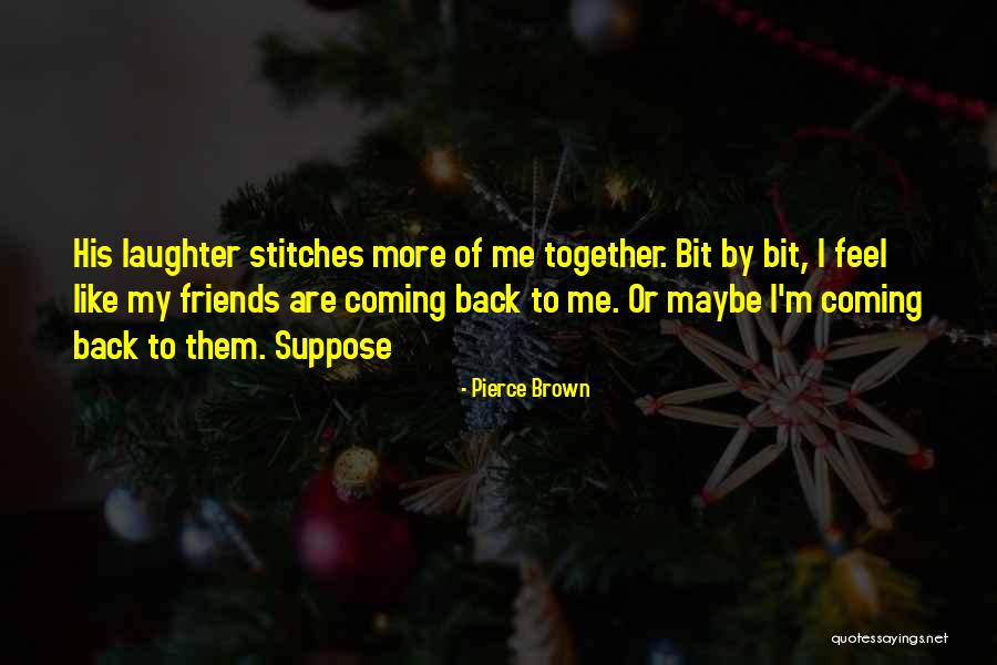 Best Friends And Laughter Quotes By Pierce Brown Best Friends And Laughter Quotes By Pierce Brown