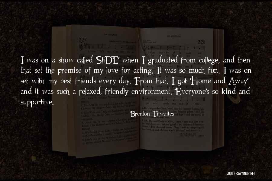 Best Friends And Love Quotes By Brenton Thwaites Best Friends And Love Quotes By Brenton Thwaites