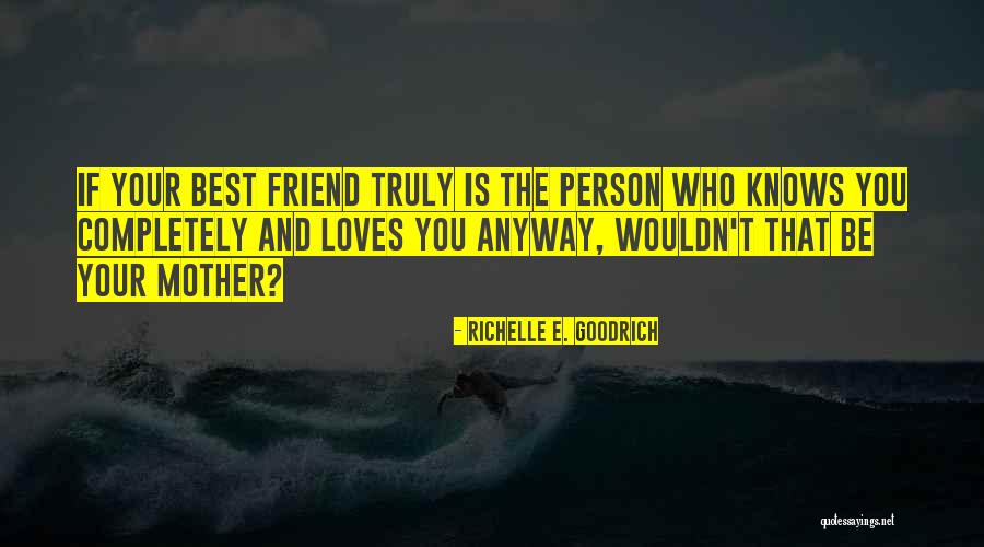Best Friends And Love Quotes By Richelle E. Goodrich Best Friends And Love Quotes By Richelle E. Goodrich