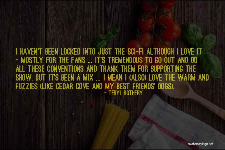 Best Friends And Love Quotes By Teryl Rothery Best Friends And Love Quotes By Teryl Rothery