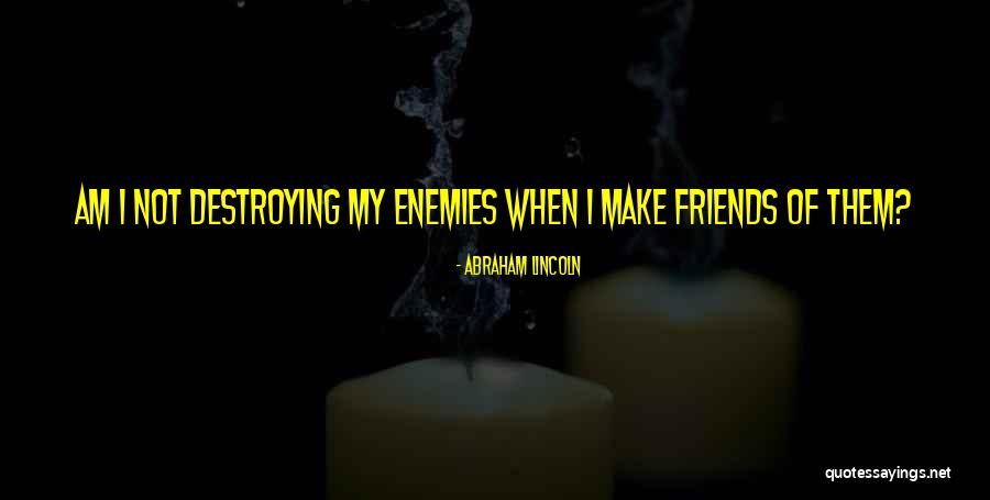 Best Friends Are Enemies Quotes By Abraham Lincoln