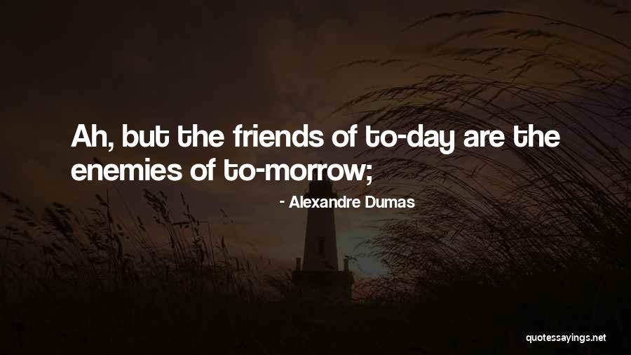 Best Friends Are Enemies Quotes By Alexandre Dumas