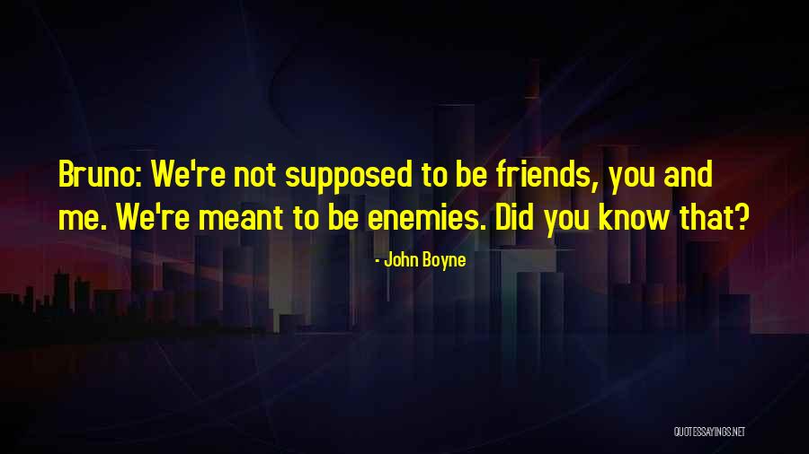 Best Friends Are Enemies Quotes By John Boyne