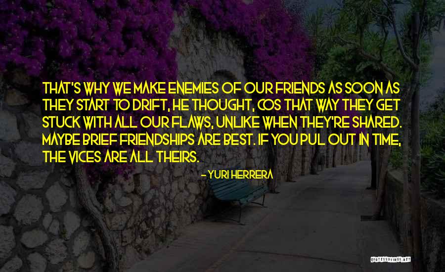 Best Friends Are Enemies Quotes By Yuri Herrera