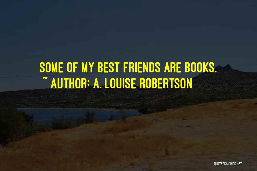 Best Friends Are Quotes By A. Louise Robertson