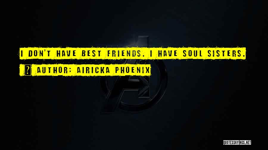 Best Friends Are Sisters Quotes By Airicka Phoenix