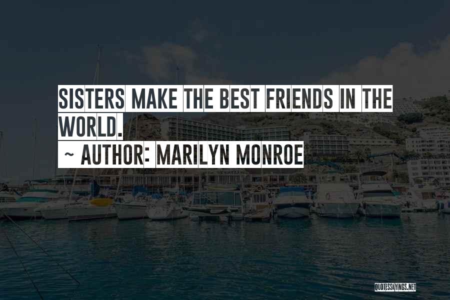 Best Friends Are Sisters Quotes By Marilyn Monroe