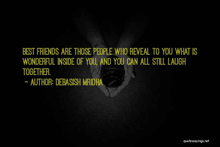 Best Friends Are Those Who Quotes By Debasish Mridha