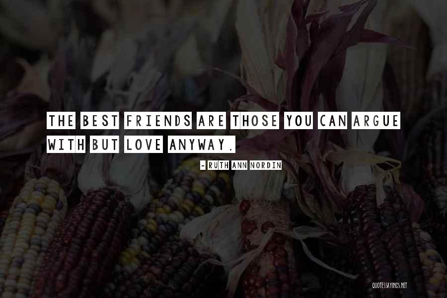 Best Friends Argue Quotes By Ruth Ann Nordin