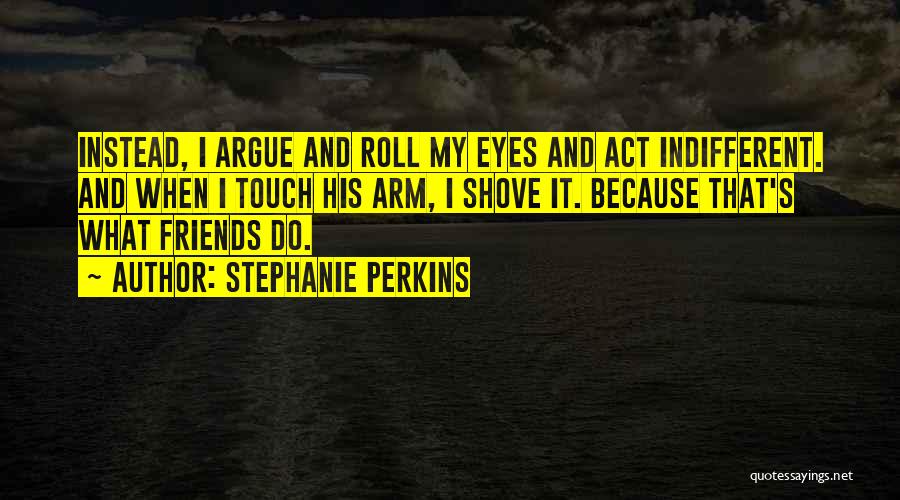 Best Friends Argue Quotes By Stephanie Perkins