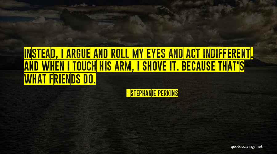 Best Friends Argue Quotes By Stephanie Perkins