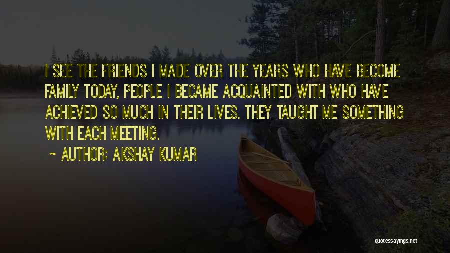 Best Friends Become Family Quotes By Akshay Kumar