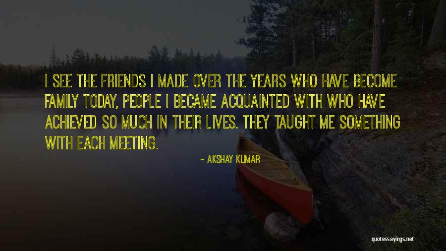 Best Friends Become Family Quotes By Akshay Kumar