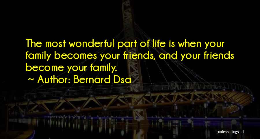 Best Friends Become Family Quotes By Bernard Dsa