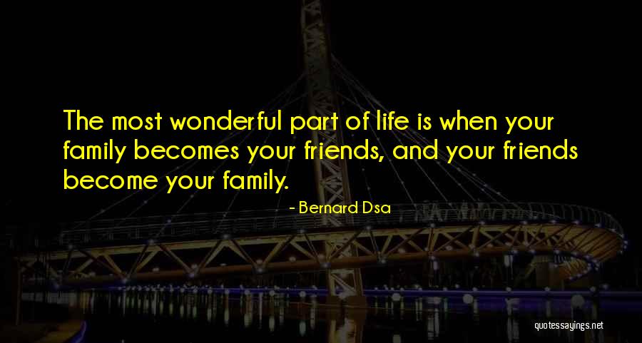 Best Friends Become Family Quotes By Bernard Dsa