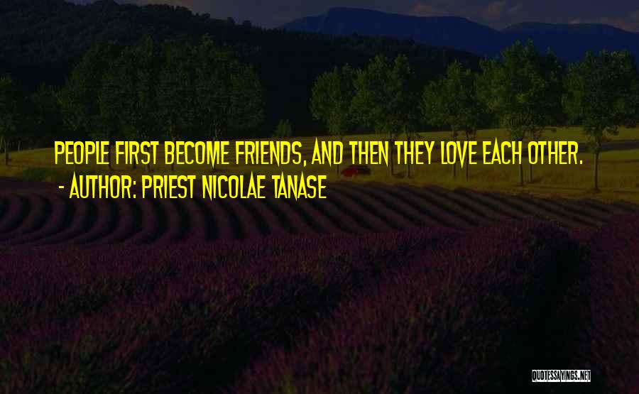 Best Friends Become Love Quotes By Priest Nicolae Tanase