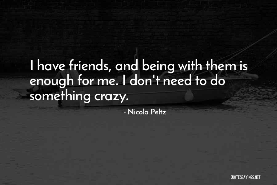 Best Friends Being Crazy Quotes By Nicola Peltz Best Friends Being Crazy Quotes By Nicola Peltz