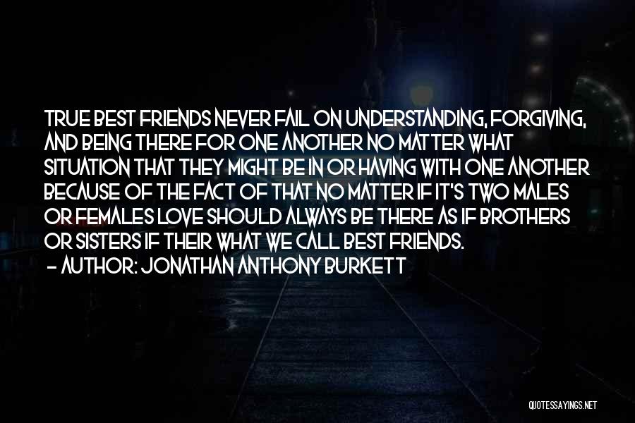 Best Friends Being Family Quotes By Jonathan Anthony Burkett