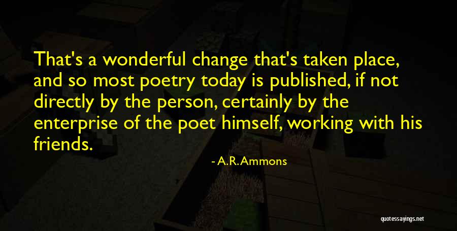 Best Friends Change Quotes By A.R. Ammons