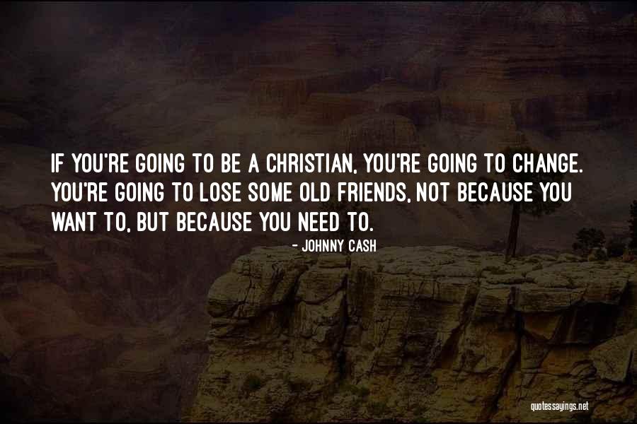 Best Friends Change Quotes By Johnny Cash