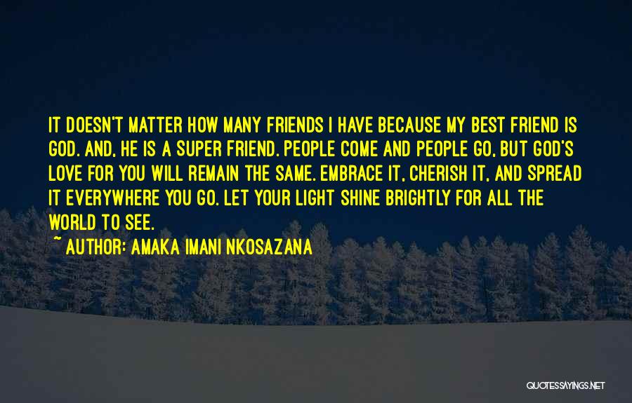 Best Friends Come And Go Quotes By Amaka Imani Nkosazana