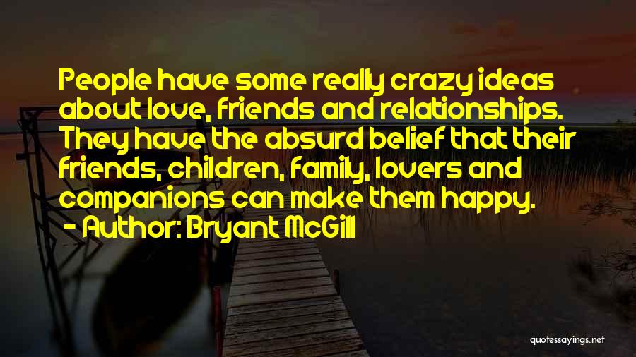 Best Friends Craziness Quotes By Bryant McGill