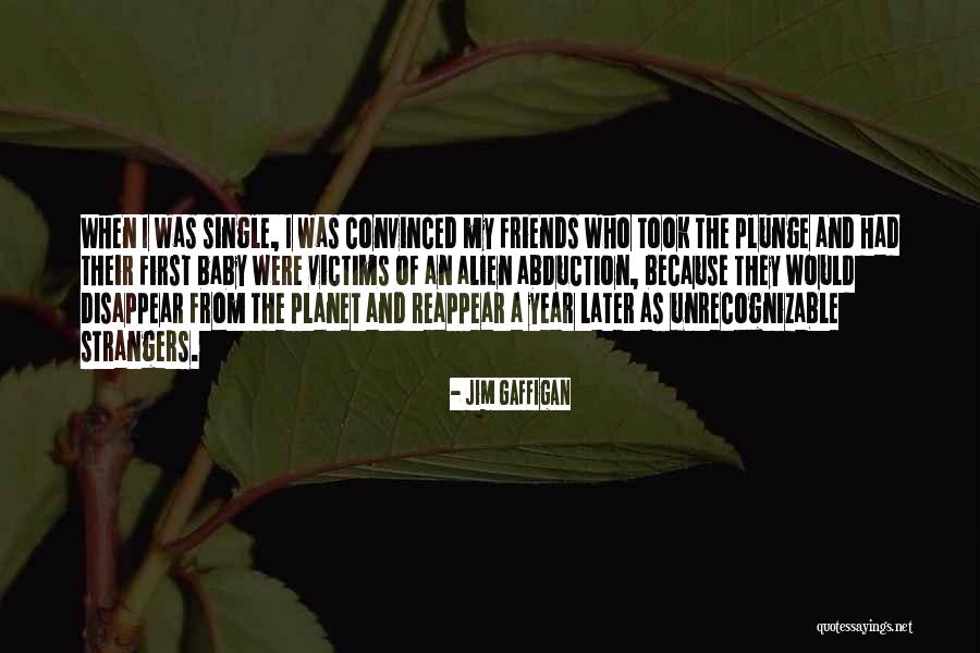 Best Friends Disappear Quotes By Jim Gaffigan Best Friends Disappear Quotes By Jim Gaffigan