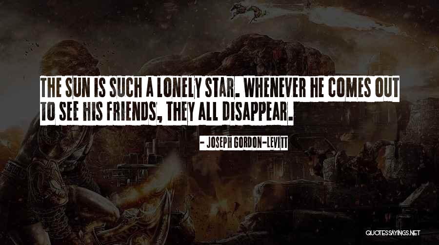 Best Friends Disappear Quotes By Joseph Gordon-Levitt