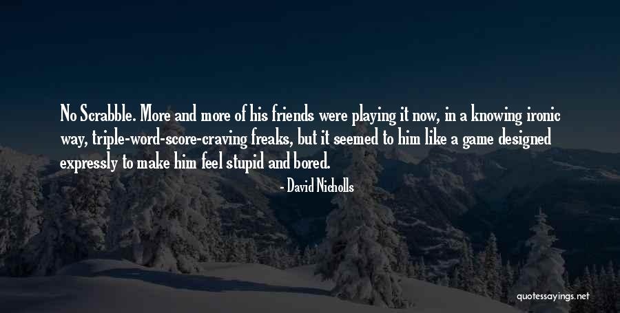Best Friends Doing Stupid Things Quotes By David Nicholls Best Friends Doing Stupid Things Quotes By David Nicholls