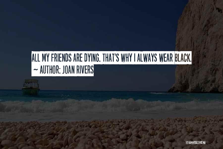 Best Friends Dying Quotes By Joan Rivers