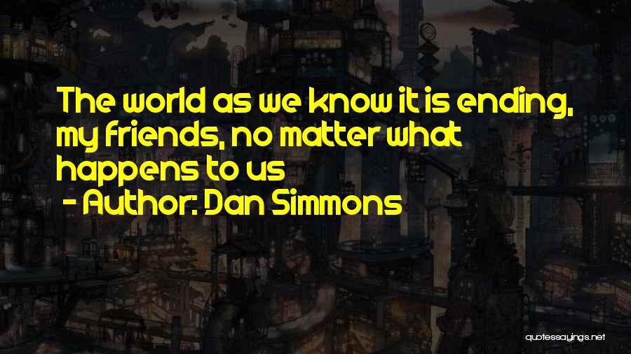 Best Friends Ending Quotes By Dan Simmons