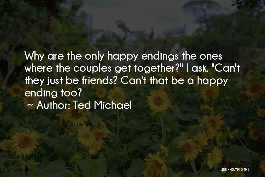 Best Friends Ending Quotes By Ted Michael