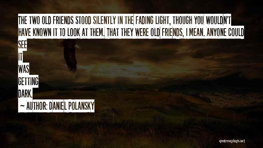 Best Friends Fading Quotes By Daniel Polansky