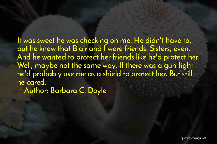 Best Friends Fight Like Sisters Quotes By Barbara C. Doyle