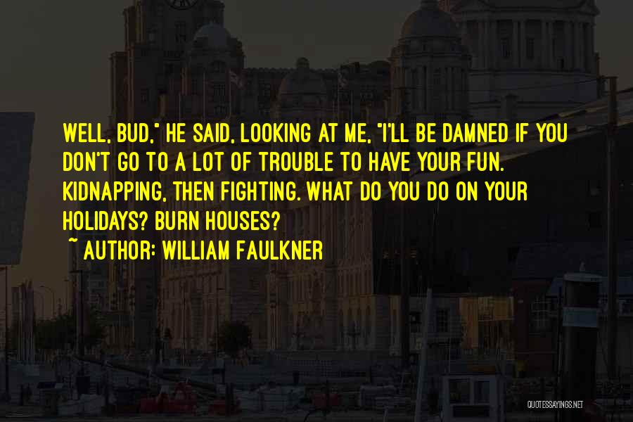 Best Friends Fighting Quotes By William Faulkner