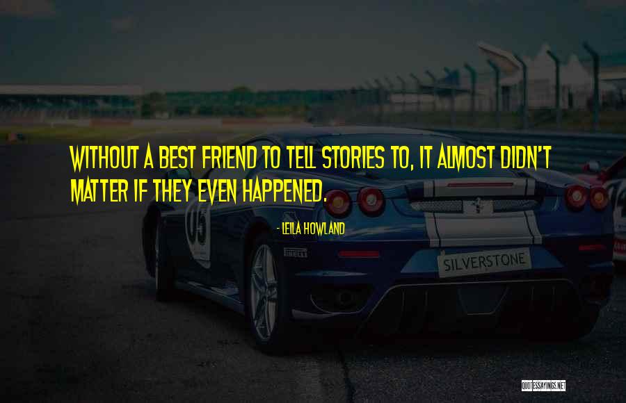 Best Friends Friendship Quotes By Leila Howland Best Friends Friendship Quotes By Leila Howland