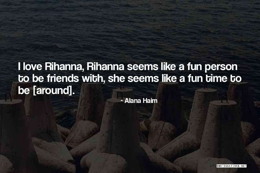 Best Friends Fun Times Quotes By Alana Haim