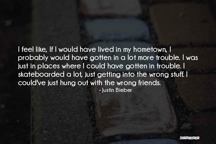 Best Friends Getting In Trouble Quotes By Justin Bieber Best Friends Getting In Trouble Quotes By Justin Bieber