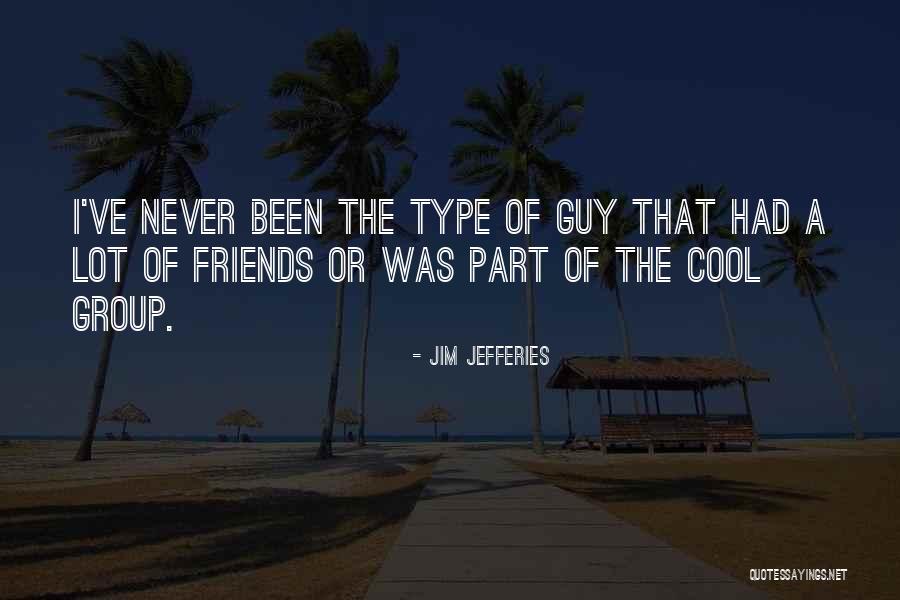 Best Friends Group Quotes By Jim Jefferies