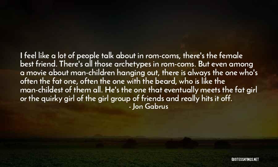 Best Friends Group Quotes By Jon Gabrus