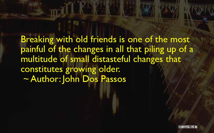 Best Friends Growing Older Quotes By John Dos Passos