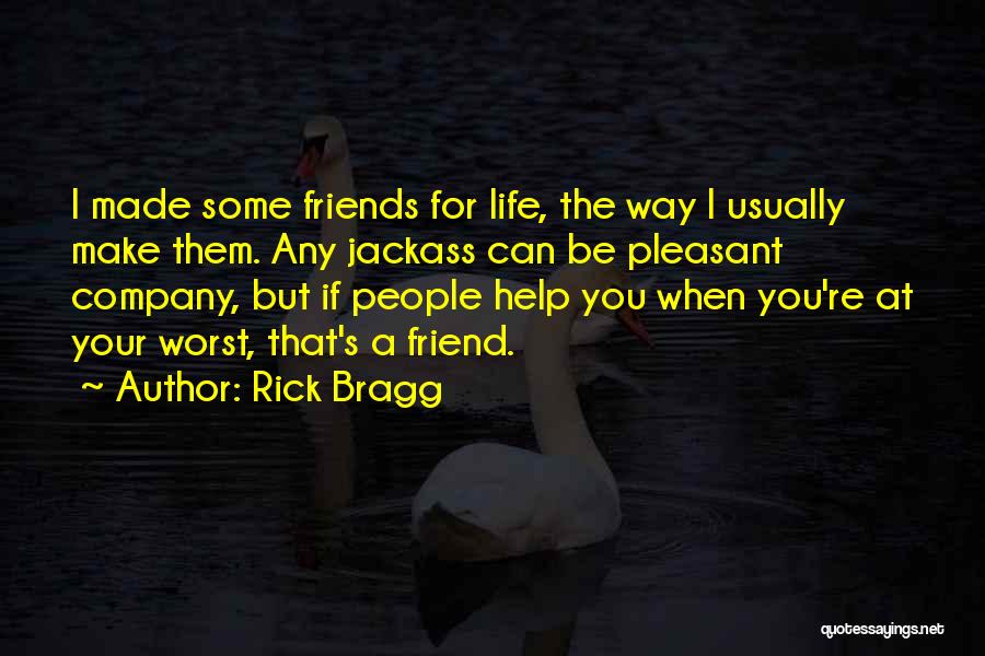 Best Friends Helping You Quotes By Rick Bragg