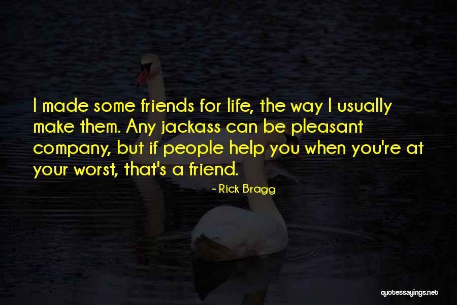 Best Friends Helping You Quotes By Rick Bragg